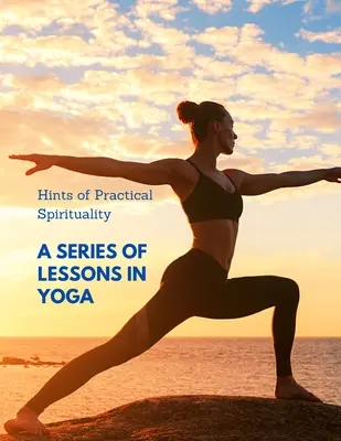 Tipy na praktickú spiritualitu: Séria lekcií z jogy - Hints of Practical Spirituality: A Series of Lessons in Yoga