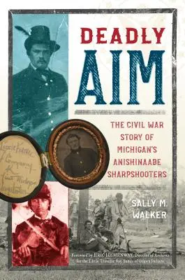 Smrteľná muška: Príbeh michiganských ostrostrelcov z obdobia občianskej vojny - Deadly Aim: The Civil War Story of Michigan's Anishinaabe Sharpshooters