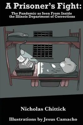 Boj väzňa: Pandémia z pohľadu oddelenia nápravných zariadení v Illinois - A Prisoner's Fight: The Pandemic As Seen From Inside the Illinois Department of Corrections