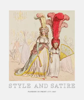 Štýl a satira: Móda v tlači 1777 - 1927 - Style and Satire: Fashion in Print 1777-1927