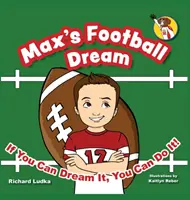 Maxov futbalový sen: Ak si to dokážeš vysnívať, dokážeš to aj ty! - Max's Football Dream: If You Can Dream It, You Can Do It!