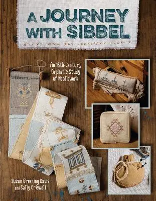 Cesta so Sibbel-Print-on-Demand-Edition: Štúdia siroty z 18. storočia o vyšívaní - Journey with Sibbel-Print-on-Demand-Edition: An 18th Century Orphan's Study of Needlework