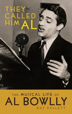 Volali ho Al: Hudobný život Ala Bowllyho (tvrdá väzba) - They Called Him Al: The Musical Life of Al Bowlly (Hardback)