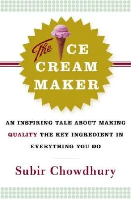 Zmrzlinár: Inšpiratívny príbeh o tom, ako urobiť z kvality kľúčovú zložku všetkého, čo robíte - The Ice Cream Maker: An Inspiring Tale about Making Quality the Key Ingredient in Everything You Do
