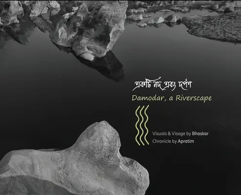 Damodar, riečna krajina: Krajinársky fotodokument a fragmentárna kronika málo známej rieky - Damodar, a Riverscape: Landscape photo-documentary & fragmented chronicle of a little known river