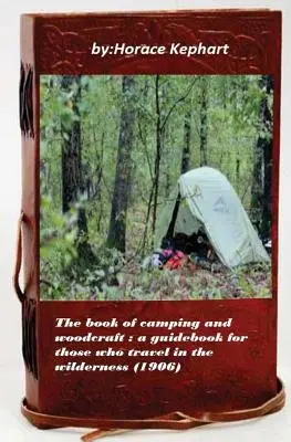 Kniha o kempovaní a woodcrafte: Príručka pre tých, ktorí cestujú v prírode - The book of camping and woodcraft: a guidebook for those who travel in the wild