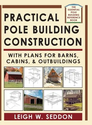 Praktická stavba stĺpových budov: S plánmi na stodoly, chatky a prístavby - Practical Pole Building Construction: With Plans for Barns, Cabins, & Outbuildings