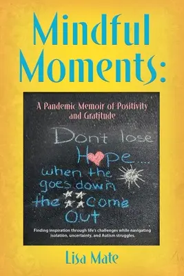 Rozumné chvíle: Pandemické memoáre o pozitívnosti a vďačnosti - Mindful Moments: A Pandemic Memoir of Positivity and Gratitude