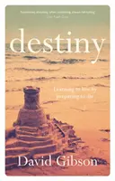 Osud - Naučiť sa žiť prípravou na smrť (Gibson David (Autor)) - Destiny - Learning To Live By Preparing To Die (Gibson David (Author))