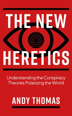 Noví kacíri: Pochopenie konšpiračných teórií, ktoré polarizujú svet - The New Heretics: Understanding the Conspiracy Theories Polarizing the World