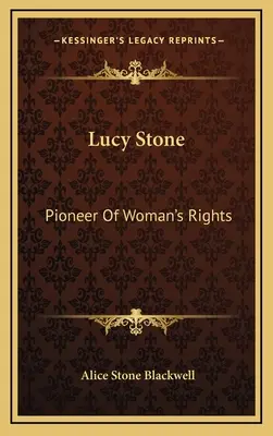 Lucy Stoneová: Priekopníčka ženských práv - Lucy Stone: Pioneer Of Woman's Rights