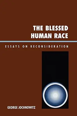 Požehnaná ľudská rasa: Eseje o prehodnocovaní - The Blessed Human Race: Essays on Reconsideration