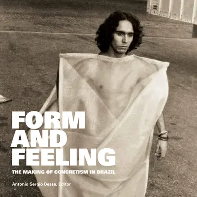 Forma a cit: Tvorba konkretizmu v Brazílii - Form and Feeling: The Making of Concretism in Brazil