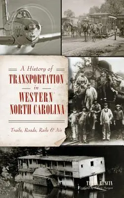 Dejiny dopravy v západnej Severnej Karolíne: Cesty, cesty, železnice a letectvo - A History of Transportation in Western North Carolina: Trails, Roads, Rails & Air