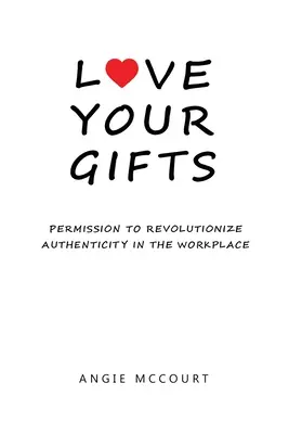 Milujte svoje dary: Povolenie na revolúciu v autenticite na pracovisku - Love Your Gifts: Permission to Revolutionize Authenticity in the Workplace