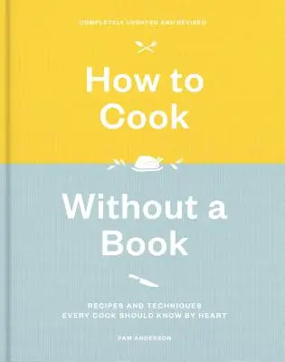 Ako variť bez knihy, kompletne aktualizované a revidované: Recepty a techniky, ktoré by mal každý kuchár poznať naspamäť: Kuchárska kniha: A Cookbook: A Cookbook: A Cookbook: A Cookbook: A Cookbook - How to Cook Without a Book, Completely Updated and Revised: Recipes and Techniques Every Cook Should Know by Heart: A Cookbook