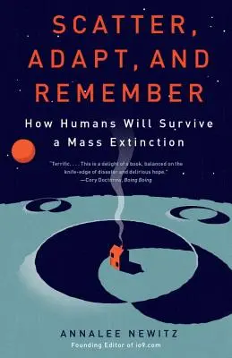 Rozptýliť sa, prispôsobiť sa a pamätať si: Ako ľudia prežijú masové vymieranie - Scatter, Adapt, and Remember: How Humans Will Survive a Mass Extinction