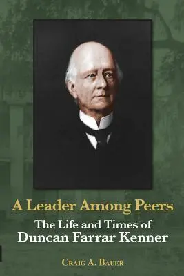 Líder medzi rovesníkmi: Život a doba Duncana Farrara Kennera - A Leader Among Peers: The Life and Times of Duncan Farrar Kenner