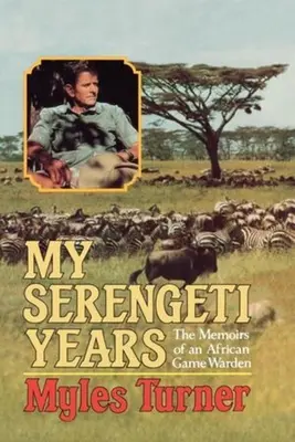 Moje roky v Serengeti: Spomienky afrického strážcu prírody - My Serengeti Years: The Memoirs of an African Game Warden