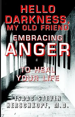 Ahoj tma, môj starý priateľ: Prijať hnev a uzdraviť svoj život - Hello Darkness, My Old Friend: Embracing Anger to Heal Your Life