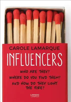 Vplyvné faktory: Kto sú to? Kde ich nájdete a ako zapaľujú oheň? - Influencers: Who Are They? Where Do You Find Them? and How Do They Light the Fire?