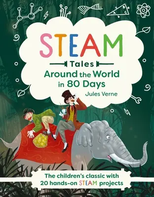 Parné príbehy: Cesta okolo sveta za 80 dní: Klasické detské príbehy s 20 aktivitami na paru - Steam Tales: Around the World in 80 Days: The Children's Classic with 20 Steam Activities