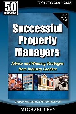 Úspešní manažéri nehnuteľností: (1. zväzok): rady a víťazné stratégie od lídrov v odbore (1. zväzok) - Successful Property Managers: Advice and Winning Strategies from Industry Leaders (Vol. 1)
