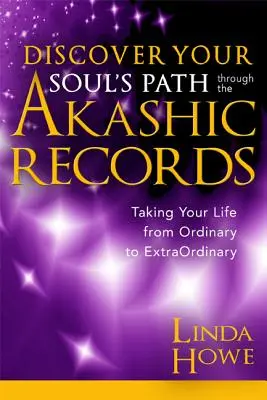 Objavte cestu svojej duše prostredníctvom Akášických záznamov: Vezmite svoj život od obyčajného k neobyčajnému - Discover Your Soul's Path Through the Akashic Records: Taking Your Life from Ordinary to Extraordinary