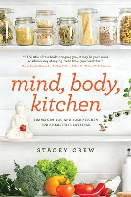 Myseľ, telo, kuchyňa: Premena vás a vašej kuchyne na zdravší životný štýl - Mind, Body, Kitchen: Transform You & Your Kitchen for a Healthier Lifestyle
