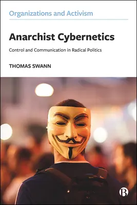 Anarchistická kybernetika: Anarchistická kniha: Kontrola a komunikácia v radikálnej politike - Anarchist Cybernetics: Control and Communication in Radical Politics