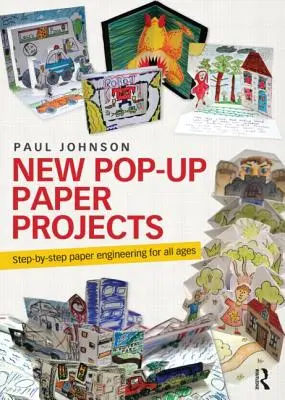 Nové papierové pop-up projekty: Papierové projekty krok za krokom pre všetky vekové kategórie - New Pop-Up Paper Projects: Step-By-Step Paper Engineering for All Ages