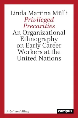 Privilegované prekáračky: Organizačná etnografia pracovníkov na začiatku kariéry v OSN - Privileged Precarities: An Organizational Ethnography of Early Career Workers at the United Nations