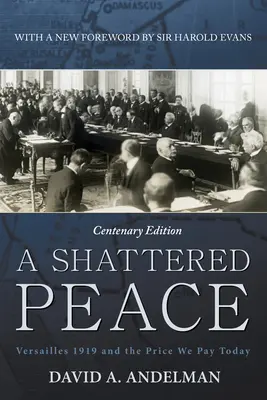 Rozbitý mier: Versailles 1919 a cena, ktorú platíme dnes - A Shattered Peace: Versailles 1919 and the Price We Pay Today