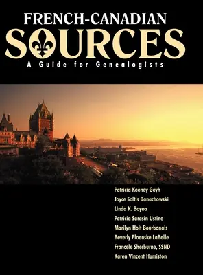 Francúzsko-kanadské zdroje: Sprievodca pre genealógov - French Canadian Sources: A Guide for Genealogists