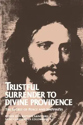 Dôverné odovzdanie sa Božej prozreteľnosti: Tajomstvo pokoja a šťastia - Trustful Surrender to Divine Providence: The Secret of Peace and Happiness