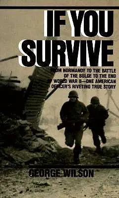 Ak prežiješ: Od Normandie cez bitku o výbežok až po koniec druhej svetovej vojny: strhujúci skutočný príbeh jedného amerického dôstojníka - If You Survive: From Normandy to the Battle of the Bulge to the End of World War II, One American Officer's Riveting True Story