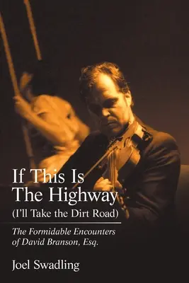Ak je toto diaľnica (I'll Take the Dirt Road): David Branson, Esq. - If This Is the Highway (I'Ll Take the Dirt Road): The Formidable Encounters of David Branson, Esq.