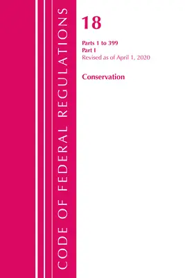 Zákonník federálnych predpisov, Hlava 18 Ochrana energie a vodných zdrojov 1-399, revidované k 1. aprílu 2020: Časť 1 - Code of Federal Regulations, Title 18 Conservation of Power and Water Resources 1-399, Revised as of April 1, 2020: Part 1