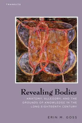 Odhaľovanie tiel: Anatómia, alegória a základy poznania v dlhom osemnástom storočí - Revealing Bodies: Anatomy, Allegory, and the Grounds of Knowledge in the Long Eighteenth Century