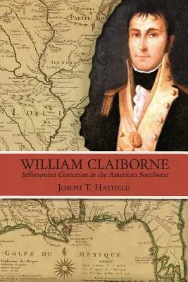 William Claiborne: Jeffersonov stotník na americkom juhozápade - William Claiborne: Jeffersonian Centurion in the American Southwest