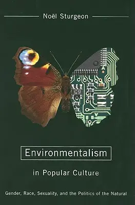 Environmentalizmus v populárnej kultúre: Rod, rasa, sexualita a politika prírody - Environmentalism in Popular Culture: Gender, Race, Sexuality, and the Politics of the Natural