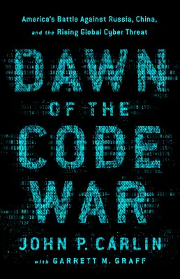 Úsvit kódovej vojny: Americký boj proti Rusku, Číne a rastúcej globálnej kybernetickej hrozbe - Dawn of the Code War: America's Battle Against Russia, China, and the Rising Global Cyber Threat