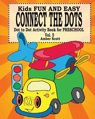 Kids Fun & Easy Connect The Dots - Vol. 5 ( Dot to Dot Activity Book For Preschool ) (Kniha aktivít pre predškolákov) - Kids Fun & Easy Connect The Dots - Vol. 5 ( Dot to Dot Activity Book For Preschool )