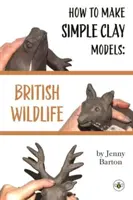 Ako vyrobiť jednoduché hlinené modely: Britské voľne žijúce zvieratá - How to Make Simple Clay Models: British Wildlife