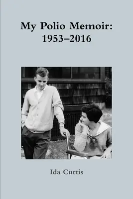 Moje spomienky na detskú obrnu: 1953-2016 - My Polio Memoir: 1953-2016