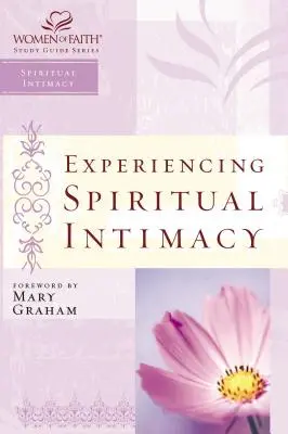 Prežívanie duchovnej intimity: Séria študijných príručiek Ženy viery - Experiencing Spiritual Intimacy: Women of Faith Study Guide Series