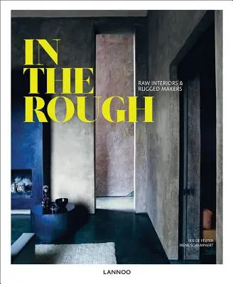 In the Rough: Drsné interiéry a drsní tvorcovia - In the Rough: Raw Interiors and Rugged Makers