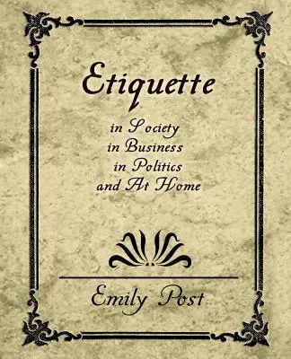 Etiketa v spoločnosti, v obchode, v politike a doma - Etiquette in Society, in Business, in Politics, and at Home