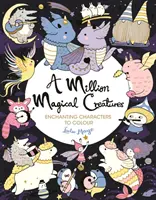 Milión čarovných stvorení - čarovné postavičky na vyfarbenie - Million Magical Creatures - Enchanting Characters to Colour