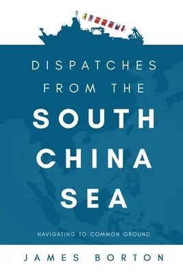 Depeše z Juhočínskeho mora: Na ceste k spoločnému záujmu. - Dispatches from the South China Sea: Navigating to Common Ground